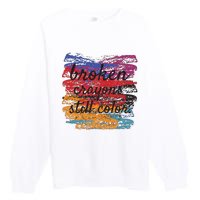 Broken Crayons Still Broken Crayons Still Premium Crewneck Sweatshirt