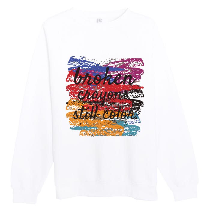 Broken Crayons Still Broken Crayons Still Premium Crewneck Sweatshirt