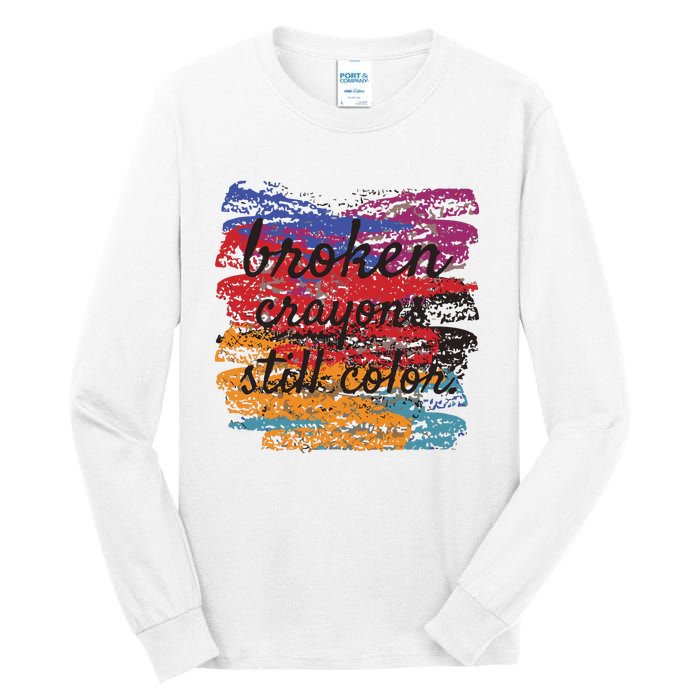 Broken Crayons Still Broken Crayons Still Tall Long Sleeve T-Shirt