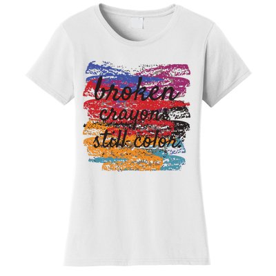 Broken Crayons Still Broken Crayons Still Women's T-Shirt