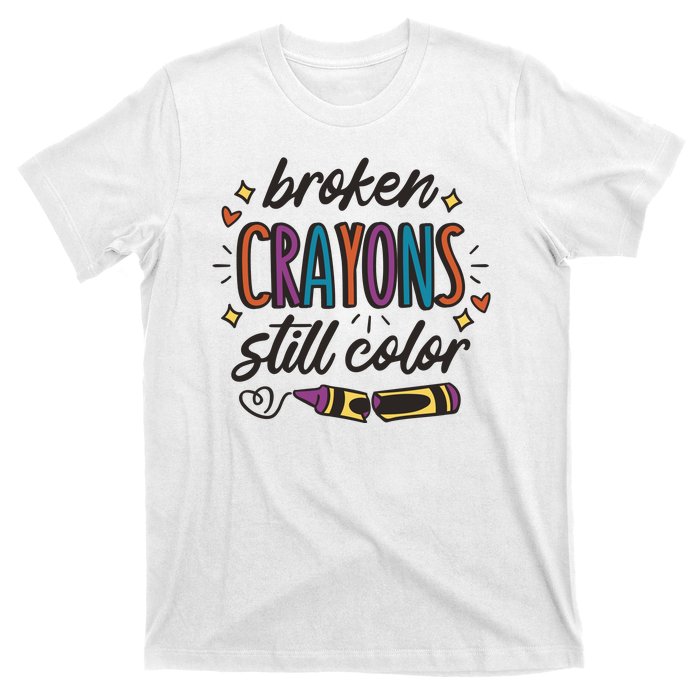 Broken Crayons Still Color T-Shirt