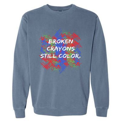 Broken Crayons Still Color Mental Health Awareness Supporter Garment-Dyed Sweatshirt