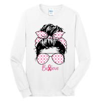 Breast Cancer Survivor Believe Messy Bun Warrior Pink Ribbon Tall Long Sleeve T-Shirt