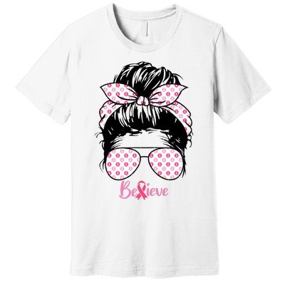 Breast Cancer Survivor Believe Messy Bun Warrior Pink Ribbon Premium T-Shirt