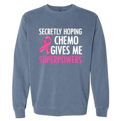 Breast Cancer Secretly Hoping Chemo Gives Me Superpowers Garment-Dyed Sweatshirt