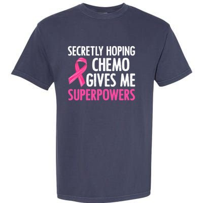 Breast Cancer Secretly Hoping Chemo Gives Me Superpowers Garment-Dyed Heavyweight T-Shirt