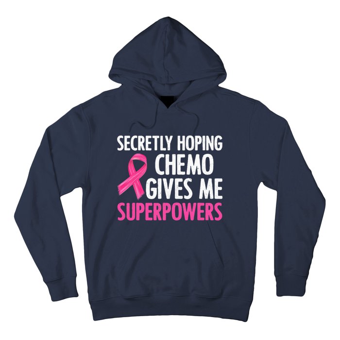 Breast Cancer Secretly Hoping Chemo Gives Me Superpowers Hoodie