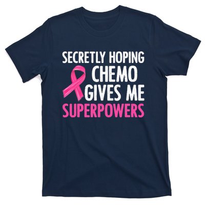 Breast Cancer Secretly Hoping Chemo Gives Me Superpowers T-Shirt