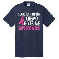 Breast Cancer Secretly Hoping Chemo Gives Me Superpowers Tall T-Shirt