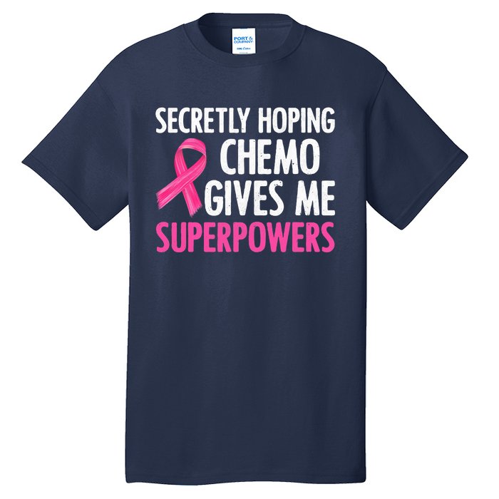 Breast Cancer Secretly Hoping Chemo Gives Me Superpowers Tall T-Shirt