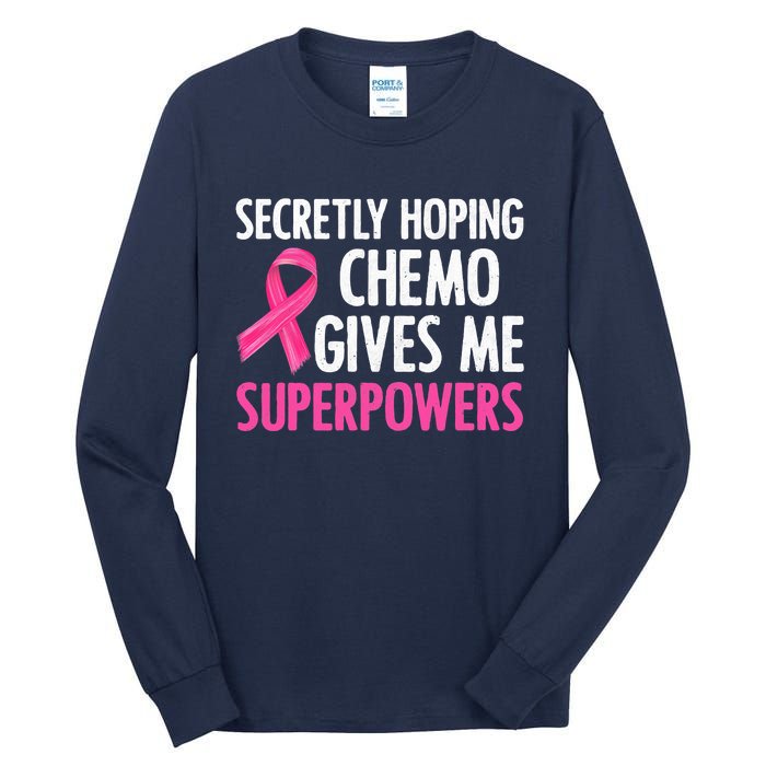 Breast Cancer Secretly Hoping Chemo Gives Me Superpowers Tall Long Sleeve T-Shirt