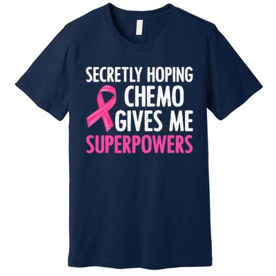 Breast Cancer Secretly Hoping Chemo Gives Me Superpowers Premium T-Shirt