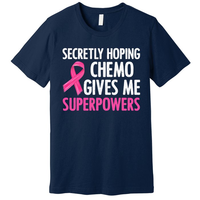 Breast Cancer Secretly Hoping Chemo Gives Me Superpowers Premium T-Shirt