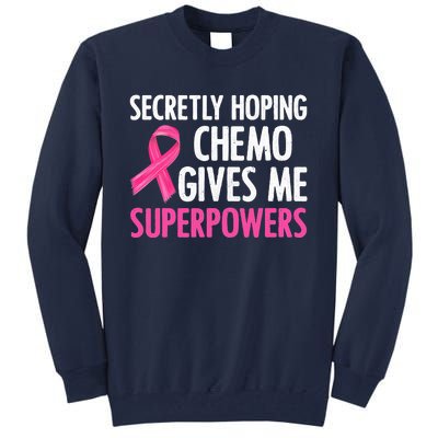 Breast Cancer Secretly Hoping Chemo Gives Me Superpowers Tall Sweatshirt