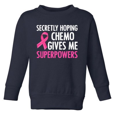 Breast Cancer Secretly Hoping Chemo Gives Me Superpowers Toddler Sweatshirt