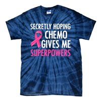 Breast Cancer Secretly Hoping Chemo Gives Me Superpowers Tie-Dye T-Shirt