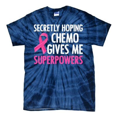 Breast Cancer Secretly Hoping Chemo Gives Me Superpowers Tie-Dye T-Shirt