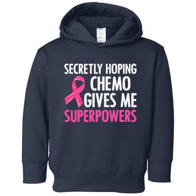 Breast Cancer Secretly Hoping Chemo Gives Me Superpowers Toddler Hoodie