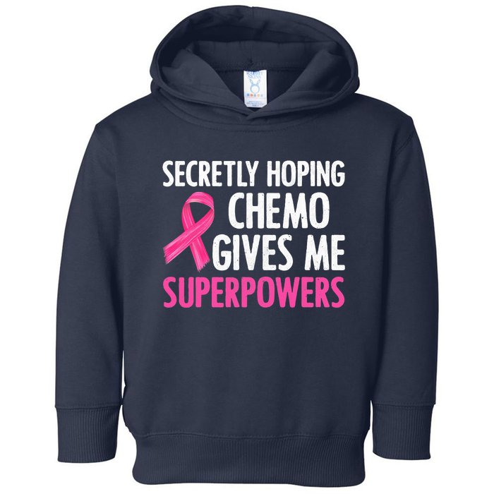 Breast Cancer Secretly Hoping Chemo Gives Me Superpowers Toddler Hoodie