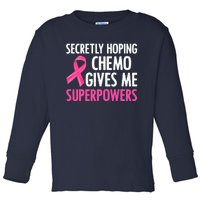 Breast Cancer Secretly Hoping Chemo Gives Me Superpowers Toddler Long Sleeve Shirt