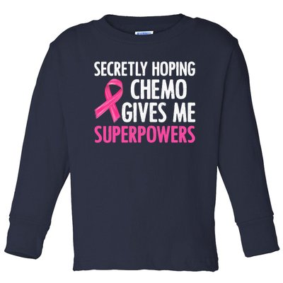 Breast Cancer Secretly Hoping Chemo Gives Me Superpowers Toddler Long Sleeve Shirt