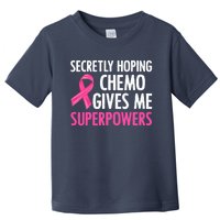 Breast Cancer Secretly Hoping Chemo Gives Me Superpowers Toddler T-Shirt