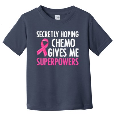 Breast Cancer Secretly Hoping Chemo Gives Me Superpowers Toddler T-Shirt