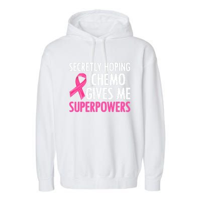 Breast Cancer Secretly Hoping Chemo Gives Me Superpowers Garment-Dyed Fleece Hoodie