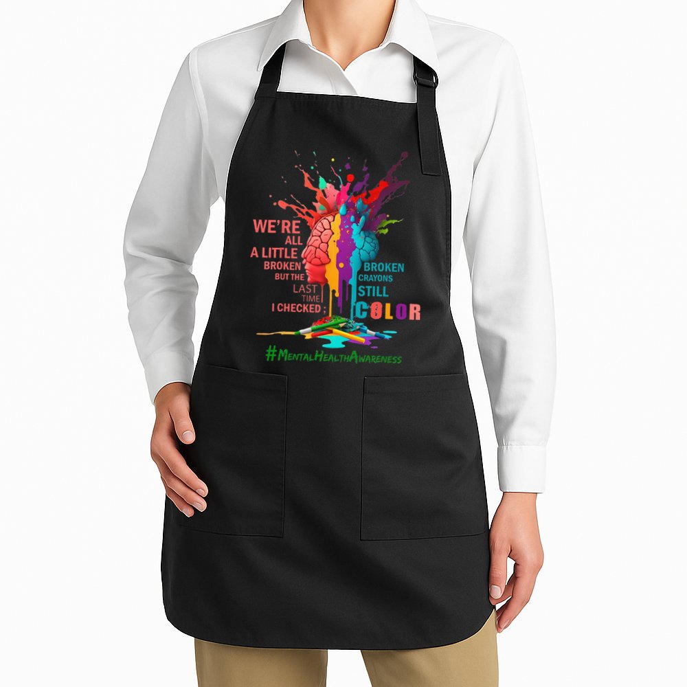Broken Crayons Still Color Mental Health Awareness Matters Apron