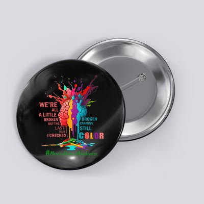 Broken Crayons Still Color Mental Health Awareness Matters Button