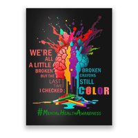 Broken Crayons Still Color Mental Health Awareness Matters Poster
