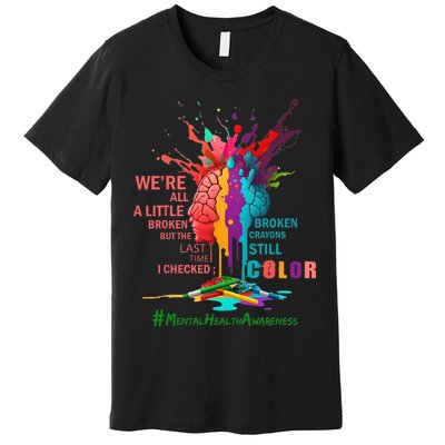 Broken Crayons Still Color Mental Health Awareness Matters Premium T-Shirt