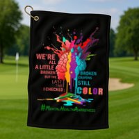 Broken Crayons Still Color Mental Health Awareness Matters Golf Towel