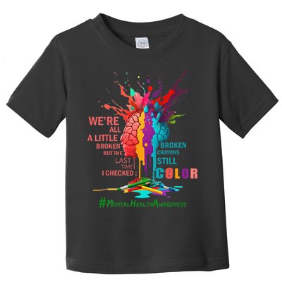 Broken Crayons Still Color Mental Health Awareness Matters Toddler T-Shirt