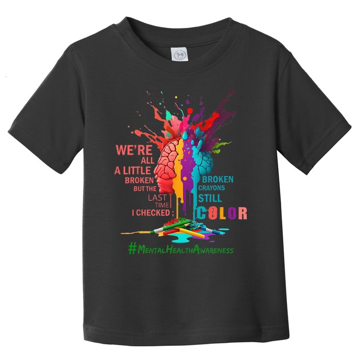 Broken Crayons Still Color Mental Health Awareness Matters Toddler T-Shirt