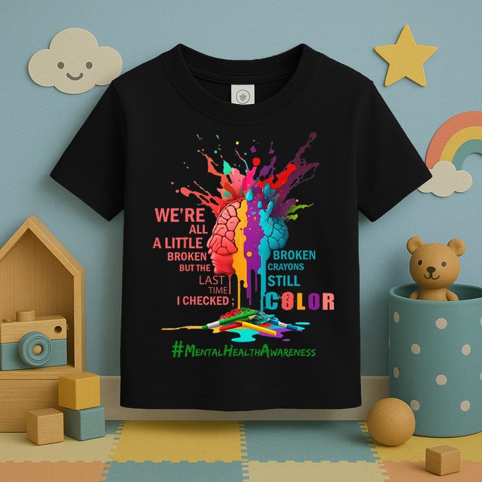 Broken Crayons Still Color Mental Health Awareness Matters Toddler T-Shirt