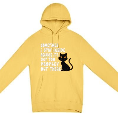 Black Cat Sometimes I Stay Inside Because It's Too Peopley Premium Pullover Hoodie