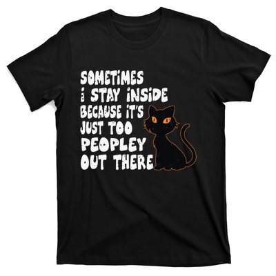 Black Cat Sometimes I Stay Inside Because It's Too Peopley T-Shirt