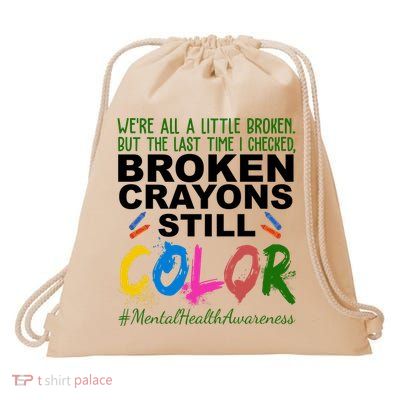 Broken Crayons Still Color Mental Health Awareness Drawstring Bag