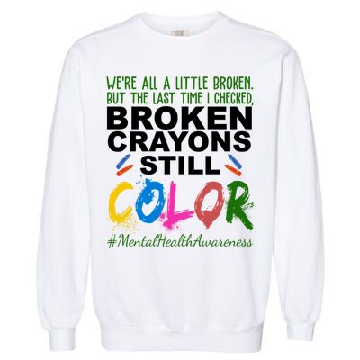 Broken Crayons Still Color Mental Health Awareness Garment-Dyed Sweatshirt