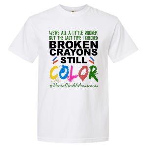 Broken Crayons Still Color Mental Health Awareness Garment-Dyed Heavyweight T-Shirt