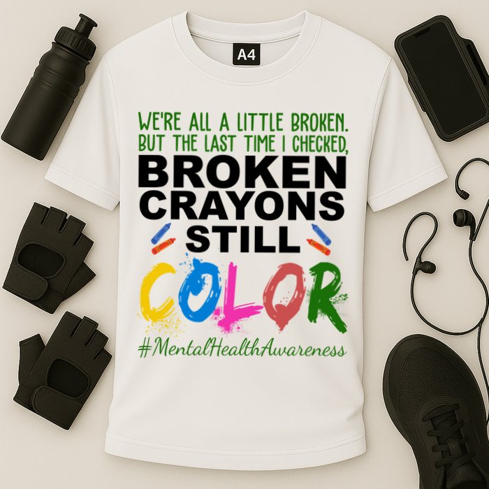 Broken Crayons Still Color Mental Health Awareness Performance Shirt