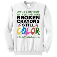 Broken Crayons Still Color Mental Health Awareness Sweatshirt