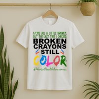 Broken Crayons Still Color Mental Health Awareness T-Shirt