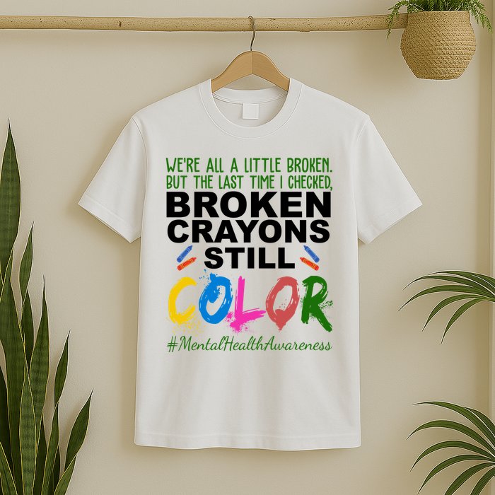 Broken Crayons Still Color Mental Health Awareness T-Shirt