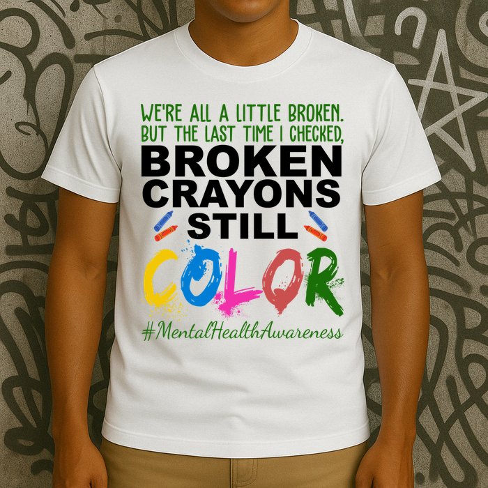 Broken Crayons Still Color Mental Health Awareness T-Shirt