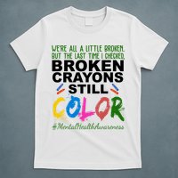 Broken Crayons Still Color Mental Health Awareness T-Shirt