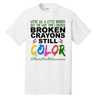 Broken Crayons Still Color Mental Health Awareness Tall T-Shirt