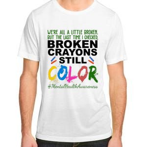 Broken Crayons Still Color Mental Health Awareness Adult ChromaSoft Performance T-Shirt