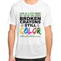 Broken Crayons Still Color Mental Health Awareness Adult ChromaSoft Performance T-Shirt